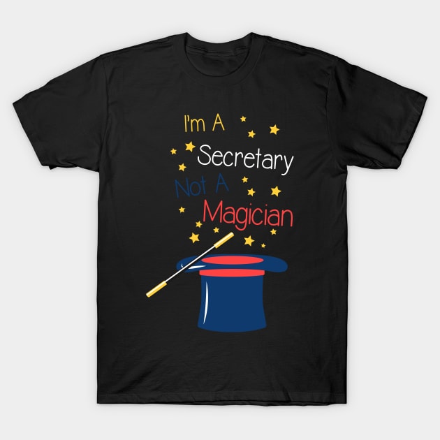 I'm a Secretary not a Magician T-Shirt by Shirtbubble